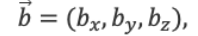 Vector b = (b_x, b_y, b_z)